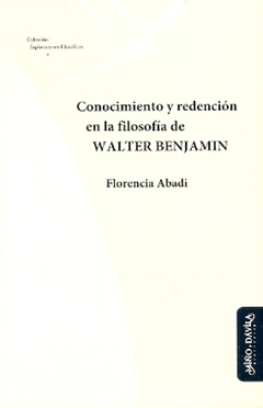 Conocimiento y redencion en la filosofia de Walter Benjamin