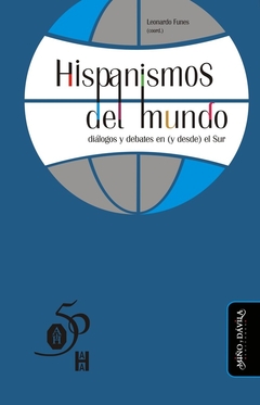 Hispanismos del mundo. DiÃ¡logos y debates en ( y desde ) el Sur