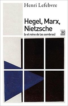 Hegel, Marx, Nietzsche.