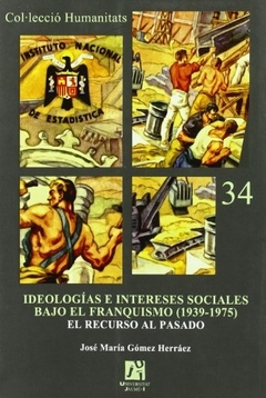 IDEOLOGIAS E INTERESES SOCIALES BAJO EL FRANQUISMO (1939-1975)