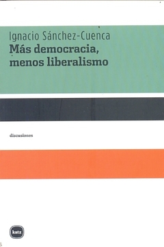 MAS DEMOCRACIA, MENOS LIBERALISMO