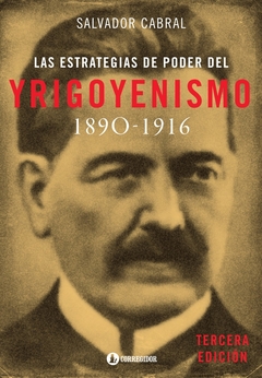 LAS ESTRATEGIAS DE PODER DEL YRIGOYENISMO 1890-1916