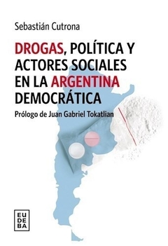Drogas, políticas y actores sociales en la Argentina democrática