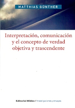 Interpretación, comunicación y el concepto de verdad objetiva y trascendente