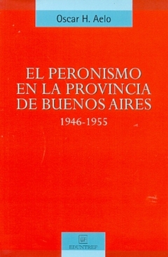 El Peronismo en la provincia de Buenos Aires 1946-1955