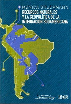 Recursos naturales y la geopolítica de la integración sudamericana