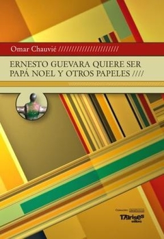 ERNESTO GUEVARA QUIERE SER PAPA NOEL Y OTROS