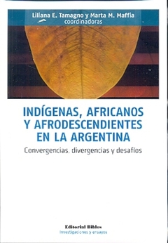 INDIGENAS, AFRICANOS Y AFRODESCENDIENTES EN LA ARGENTINA - comprar online