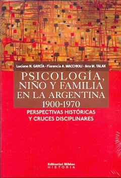 PSICOLOGIA, NIÑO Y FAMILIA EN LA ARGENTINA 1900-1970