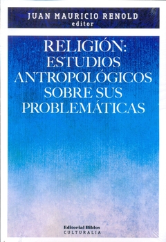 RELIGION : ESTUDIOS ANTROPOLOGICOS SOBRE SUS PROBLEMATICAS