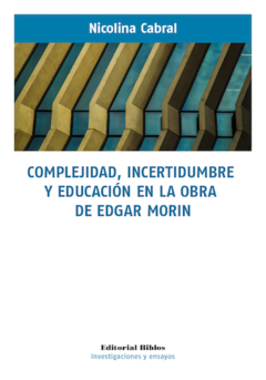 COMPLEJIDAD, INCERTIDUMBRE Y EDUCAION EN LA OBRA DE EDGAR MORIN