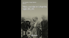 Policía y sociedad en la Argentina (siglos XIX y XX)