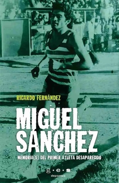 Miguel Sánchez, memoria-s del primer atleta desaparecido