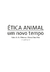 Ética animal: um novo tempo (org. Fabio A G Oliveira e Maria Clara Dias) - comprar online