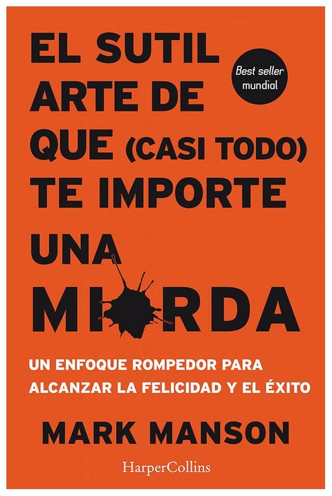 el sutil arte de que (casi todo) te importe una mierda - mark manson