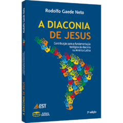 A Diaconia de Jesus: Contribuição para a fundamentação teológica da diaconia na América Latina - 2ª edição