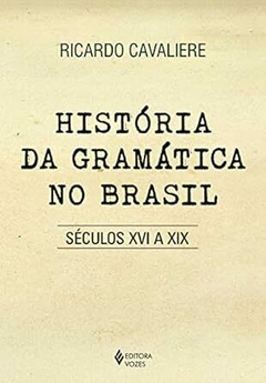 A história da gramática no Brasil - Séculos XVI a XIX