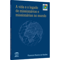 A vida e o legado de missionários e missionárias no mundo