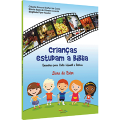 Crianças estudam a Bíblia: Encontros para Culto Infantil e Retiros - Livro de Ester