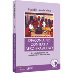 Diaconia no Contexto Afro-Brasileiro - Um estudo baseado nas comunhões de mesa de Jesus