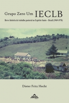 Grupo Zero Um IECLB - Breve história de trabalho pastoral no Espírito Santo - Brasil (1969-1978)