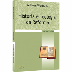 História e Teologia da Reforma - Introdução
