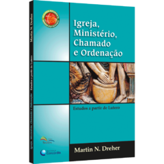 Igreja, Ministério, Chamado e Ordenação - Estudos a partir de Lutero