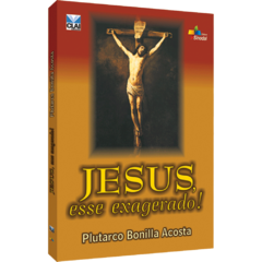 Jesus, esse exagerado!