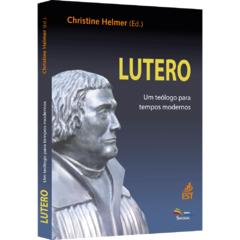 Lutero - um teólogo para tempos modernos