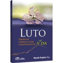 Luto: Tempo de chorar a dor e ressignificar a vida