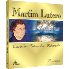 Martim Lutero: Discípulo - Testemunha - Reformador