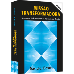 Missão Transformadora - Mudanças de Paradigma na Teologia da Missão