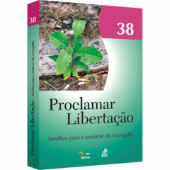 Proclamar Libertação v. 38 - Auxílios para o anúncio do evangelho