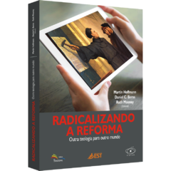 Radicalizando a Reforma - Outra teologia para outro mundo