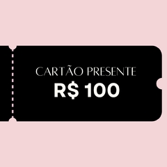 Cartão Presente R$100,00