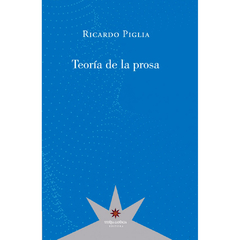 Teoría de la prosa | Ricardo Piglia