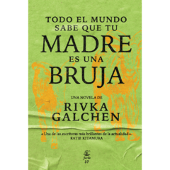 Todo el mundo sabe que tu madre es una bruja | Rivka Galchen