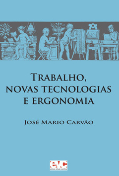 Trabalho, novas tecnologias e ergonomia. José Mario Carvão
