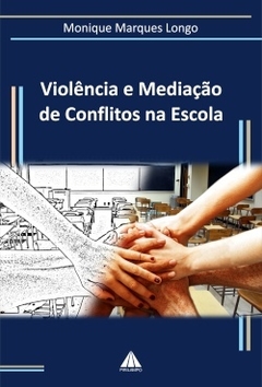 Violência e mediação de conflitos na escola / Monique Marques Longo
