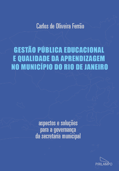 Gestão pública educacional e qualidade da aprendizagem no município do Rio de Janeiro / Carlos de Oliveira Ferrão (prefácio Claudia Costin)