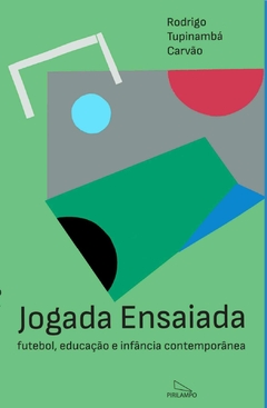 Jogada ensaiada: futebol, educação e infância contemporânea / Rodrigo Tupinambá Carvão. Devido à grande procura, entregas somente em janeiro/2025