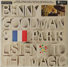 Benny Goodman & His Orchestra – Benny Goodman... & Paris - Listen To The Magic
