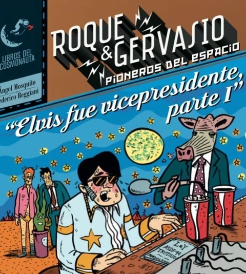 Roque & Gervasio, pioneros del espacio 6: Elvis fue Vicepresidente I