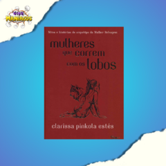 Mulheres que correm com os lobos: Mitos e histórias do arquétipo da Mulher Selvagem