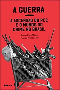 A Guerra: a ascensão do PCC e o mundo do crime no Brasil