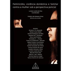 Feminicídio, violência doméstica contra a mulher sob a perspectiva policial