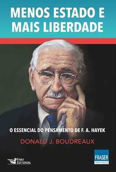 Menos Estado Mais Liberdade: O Essencial do Pensamento de F. A. Hayek