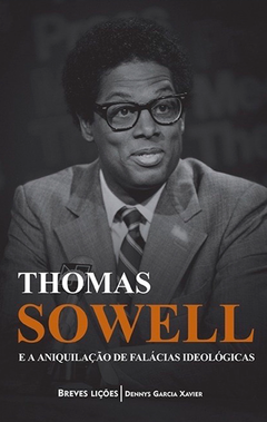 Livro - Thomas Sowell e a aniquilação de falácias ideológicas - Dennys Garcia Xavier