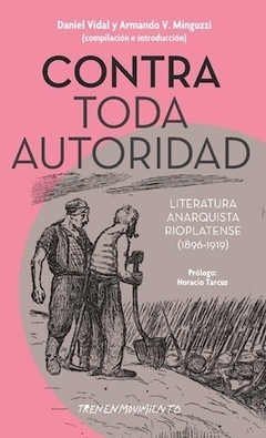 Contra toda autoridad. Literatura anarquista rioplatense (1896-1919)