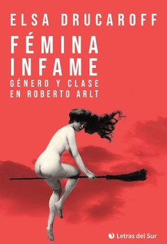 Fémina Infame. Género y clase en Roberto Arlt